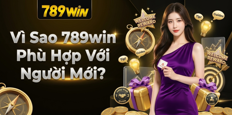 Vì sao 789WIN phù hợp với người mới